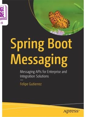 海外直订Spring Boot Messaging: Messaging APIs for Enterprise and Integration Solutions Spring引导消息：企业和集成解