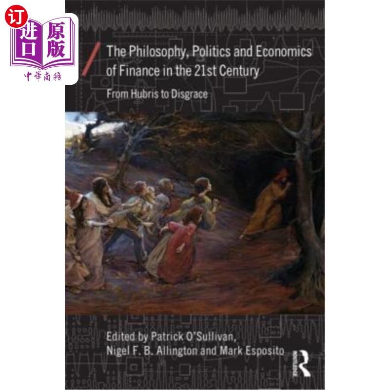 海外直订The Philosophy, Politics and Economics of Finance in the 21st Century: From Hubr 21世纪金融的哲学、政治和经