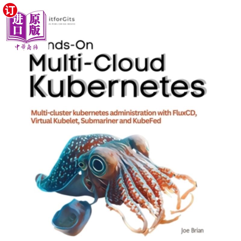 海外直订Hands-On Multi-Cloud Kubernetes: Multi-cluster kubernetes deployment and scaling 实践多云Kubern