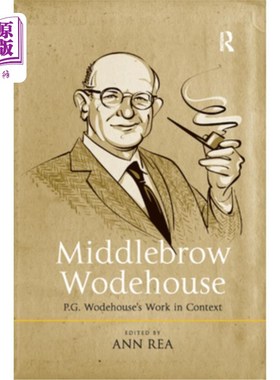 海外直订Middlebrow Wodehouse: P.G. Wodehouse's Work in Context 《Middlebrow woodhouse: P.G. woodhous