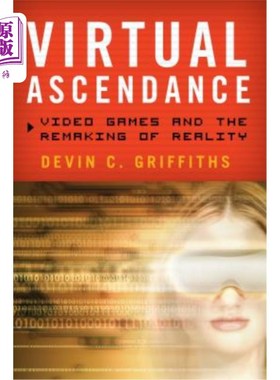 海外直订Virtual Ascendance: Video Games and the Remaking of Reality 虚拟优势:电子游戏和现实的重塑