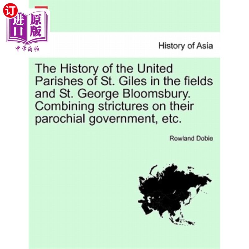 海外直订The History of the United Parishes of St. Giles in the Fields and St. George Blo 田里的圣吉尔斯和圣乔治·布