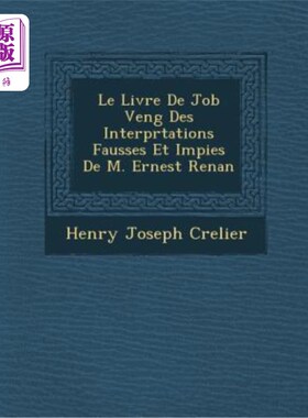海外直订法语 Le Livre de Job Veng Des Interpr Tations Fausses Et Impies de M. Ernest Renan 勒南先生的《工作之旅》