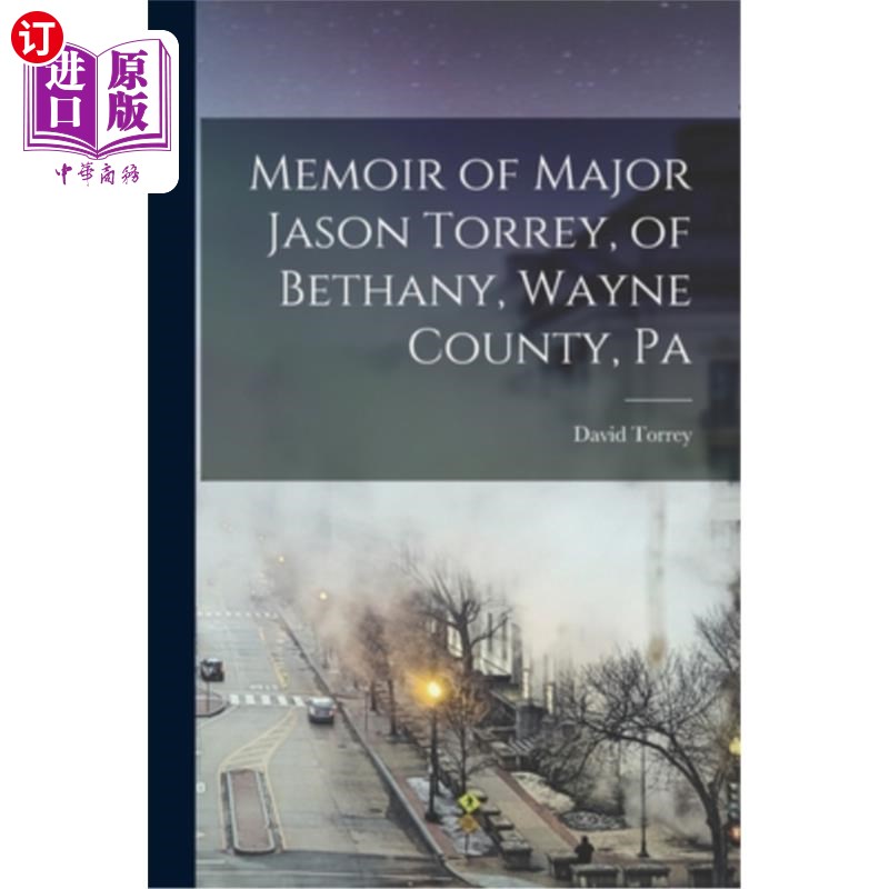 海外直订Memoir of Major Jason Torrey, of Bethany, Wayne County, Pa 少校杰森·托里的回忆录，贝萨尼，韦恩县，宾夕法尼