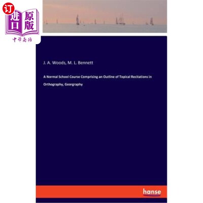 海外直订A Normal School Course Comprising an Outline of Topical Recitations in Orthograp 一门普通学校课程，包括正字