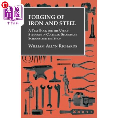 海外直订Forging of Iron and Steel - A Text Book for the Use of Students in Colleges, Sec 钢铁锻造-供大、中学和商店学生