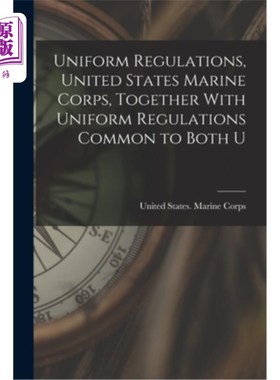 海外直订Uniform Regulations, United States Marine Corps, Together With Uniform Regulatio 美国海军陆战队统一规章，以