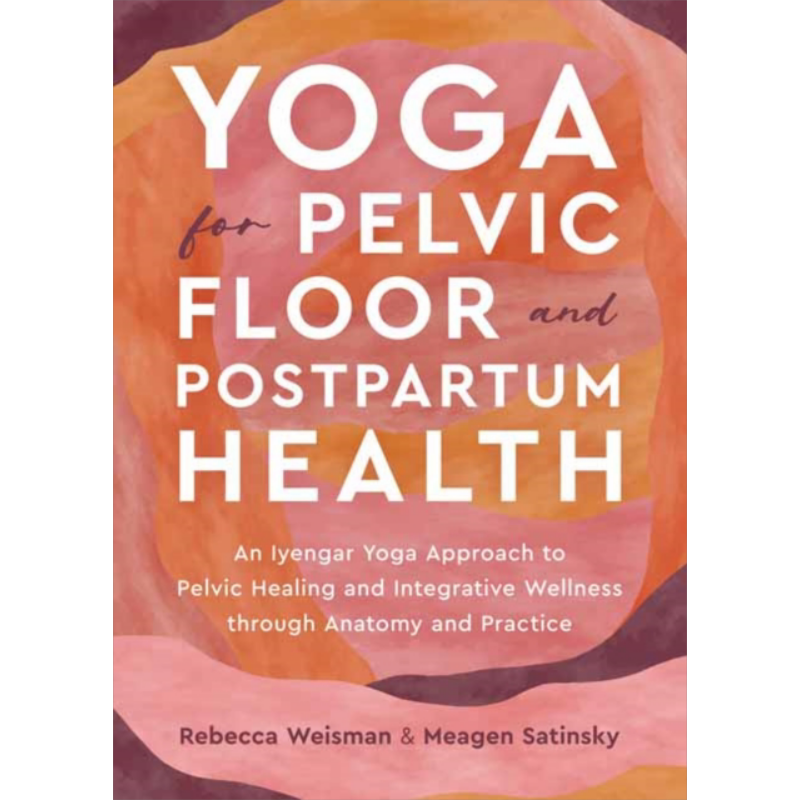 瑜伽促进盆底和产后健康 艾扬格瑜伽 Yoga for Pelvic Floor and Postpartum Health 英文原版 Rebecca Weisman【中商原版】