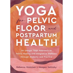 瑜伽促进盆底和产后健康 艾扬格瑜伽 Yoga for Pelvic Floor and Postpartum Health 英文原版 Rebecca Weisman【中商原版】
