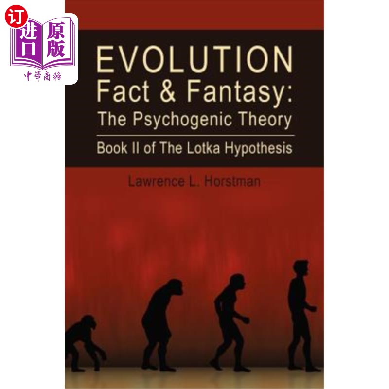 海外直订Evolution Fact & Fantasy: The Psychogenic Theory: Book II of The Lotka Hypothesi 进化事实与幻想：心因性理论