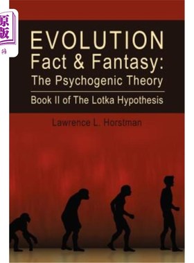 海外直订Evolution Fact & Fantasy: The Psychogenic Theory: Book II of The Lotka Hypothesi 进化事实与幻想：心因性理论