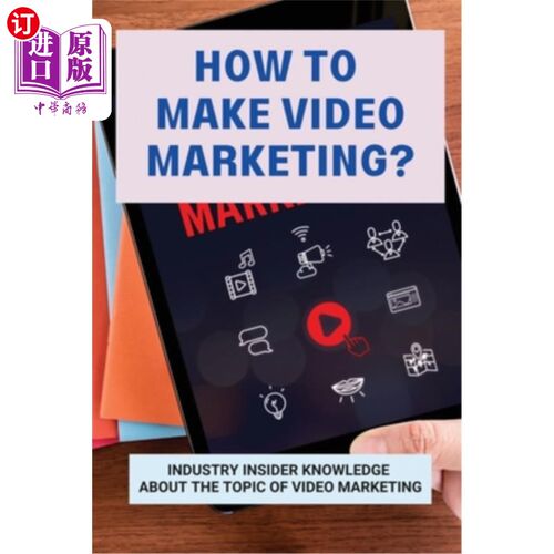 海外直订How To Make Video Marketing?: Industry Insider Knowledge About The Topic Of Vide 如何做视频营销?关于视频营