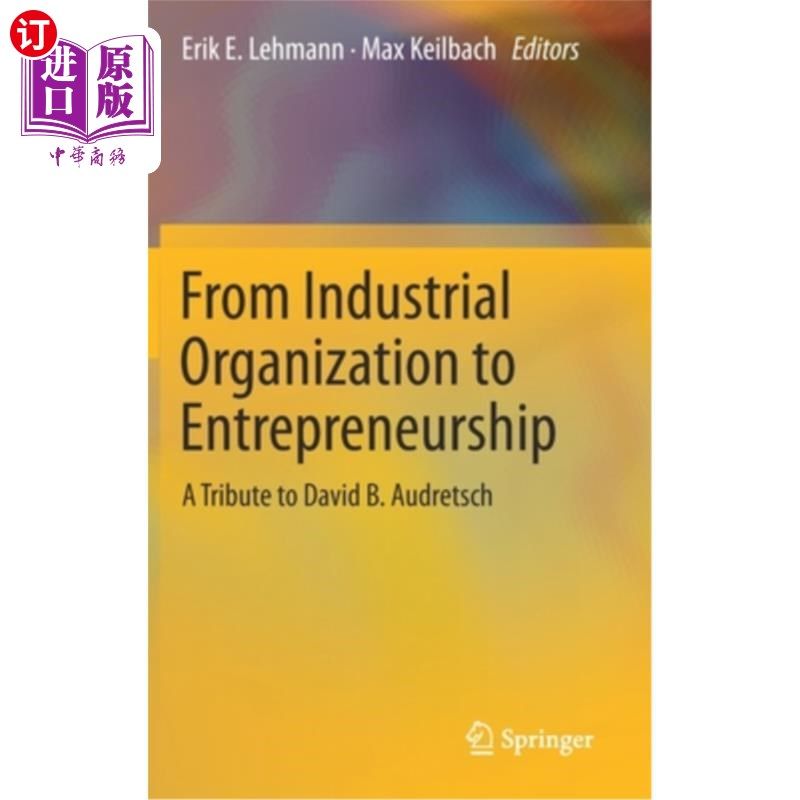 海外直订From Industrial Organization to Entrepreneurship: A Tribute to David B. Audretsc 从产业组织到企业家精神:向大卫