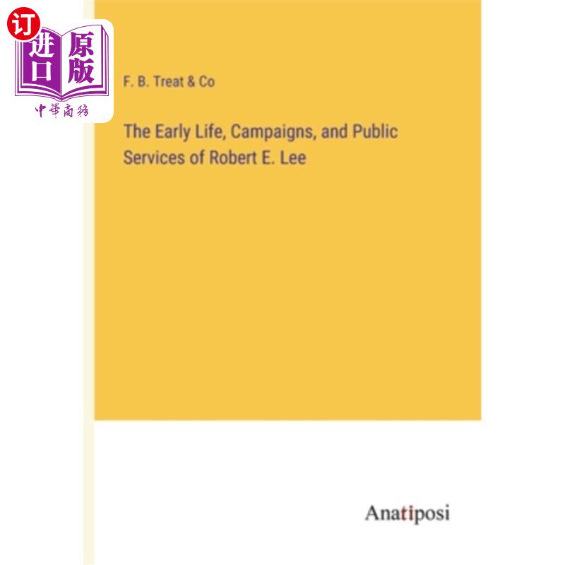 海外直订The Early Life, Campaigns, and Public Services of Robert E. Lee 罗伯特·李的早期生活、运动和公共服务
