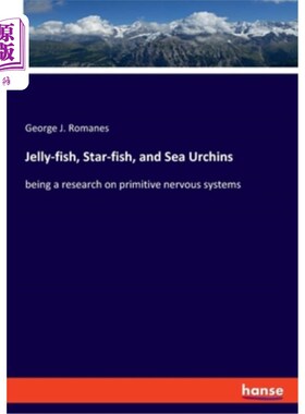 海外直订Jelly-fish, Star-fish, and Sea Urchins: being a research on primitive nervous sy