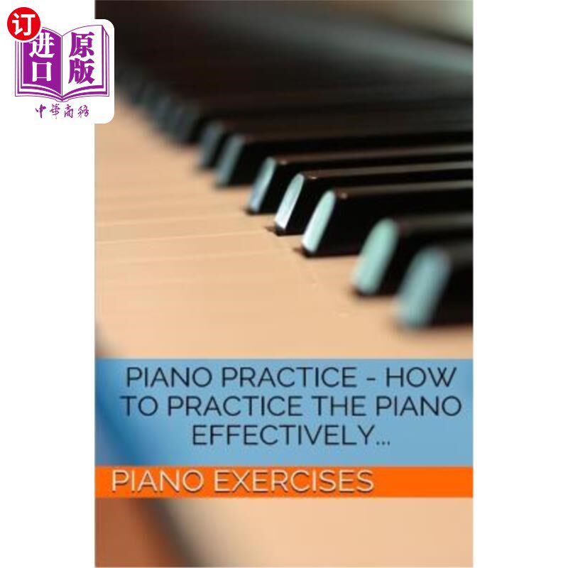海外直订Piano Practice - How to Practice the Piano Effectively... 钢琴练习-如何有效地练习钢琴…