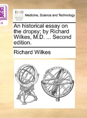 海外直订医药图书An Historical Essay on the Dropsy; By Richard Wilkes, M.D. ... Second Edition. 《水肿病》的历史研究