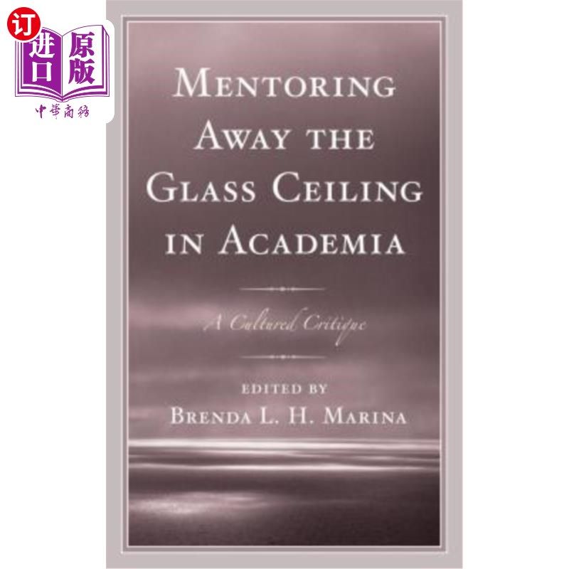 海外直订Mentoring Away the Glass Ceiling in Academia: A Cultured Critique 指导学术界走出玻璃天花板：一种文化批判