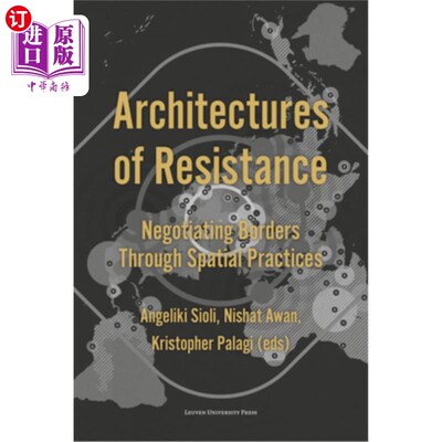 海外直订Architectures of Resistance: Negotiating Borders Through Spatial Practices 抵抗的架构：通过空间实践谈判边界