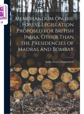 海外直订Memorandum on the Forest Legislation Proposed for British India, Other Than the  为除马德拉斯和孟买外的英属