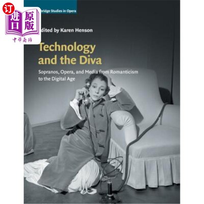 海外直订Technology and the Diva: Sopranos, Opera, and Media from Romanticism to the Digi 科技与女主角：从浪漫主义到数字