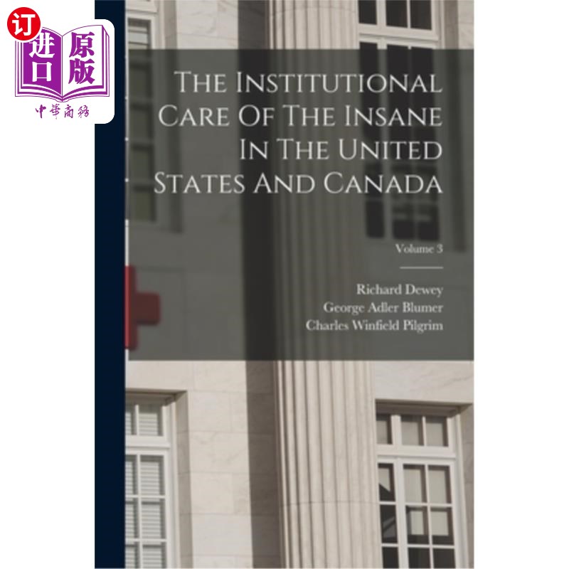海外直订医药图书The Institutional Care Of The Insane In The United States And Canada; Volume 3 美国和加拿大精神病人