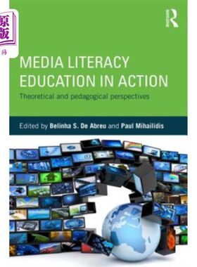 海外直订Media Literacy Education in Action: Theoretical and Pedagogical Perspectives 行动中的媒介素养教育:理论与教