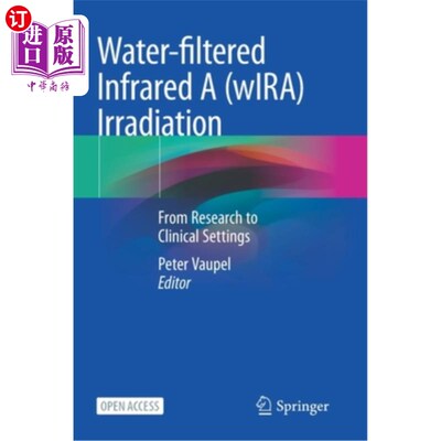 海外直订医药图书Water-Filtered Infrared a (Wira) Irradiation: From Research to Clinical Settings 水滤红外辐射:从研