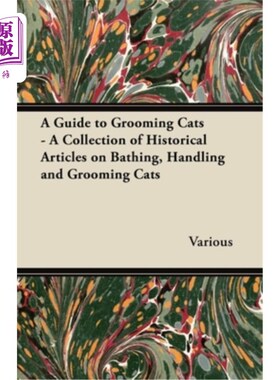 海外直订A Guide to Grooming Cats - A Collection of Historical Articles on Bathing, Handl 猫的美容指南——关于沐浴、