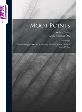 海外直订Moot Points: Friendly Disputes On Art & Industry Between Walter Crane & Lewis F. 争论点:沃尔特·克兰和刘易斯