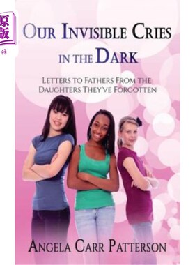 海外直订Our Invisible Cries in the Dark: Letters to Fathers From The Daughters They've F 我们在黑暗中看不见的哭泣: