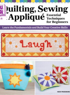 海外直订Quilting, Sewing & Applique: Essential Techniques for Beginners: Learn the Funda 绗缝，缝纫和贴花：初学者的