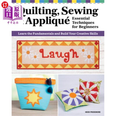 海外直订Quilting, Sewing & Applique: Essential Techniques for Beginners: Learn the Funda 绗缝，缝纫和贴花：初学者的