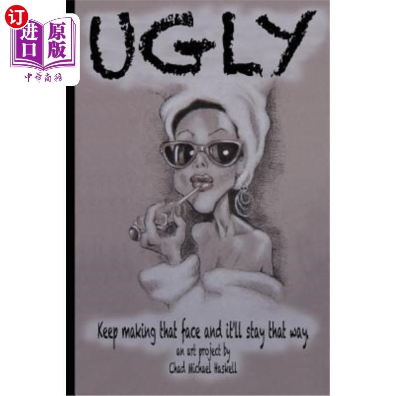 海外直订Ugly: Keep making that face and it'll stay that way. 丑八怪:继续做那个鬼脸，你就会一直这样。