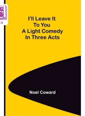 海外直订I'll Leave It To You; A Light Comedy In Three Acts 我把它交给你;三幕轻喜剧