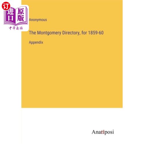 海外直订The Montgomery Directory, for 1859-60: Appendix 蒙哥马利目录，1859-60年:附录