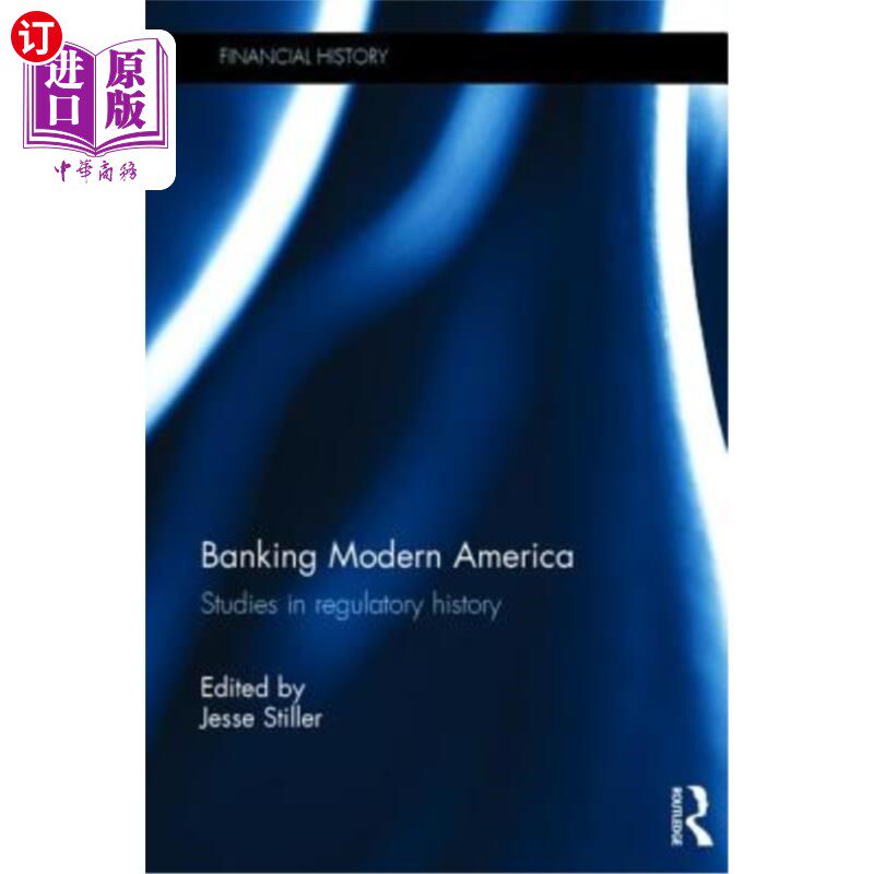海外直订Banking Modern America: Studies in Regulatory History 现代美国银行业:监管史研究