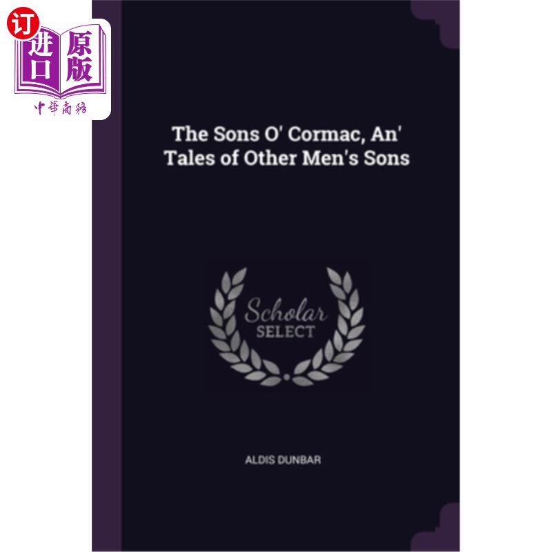 海外直订The Sons O' Cormac, An' Tales of Other Men's Sons 《奥科马克之子》和《别人的儿子的故事》