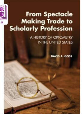 海外直订医药图书From Spectacle-Making Trade to Scholarly Profession: A History of Optometry in t 从眼镜制造贸易到学