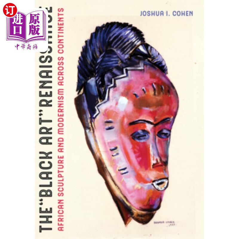 海外直订The Black Art Renaissance: African Sculpture and Modernism Across Continents 黑人艺术复兴:非洲雕塑和横跨大
