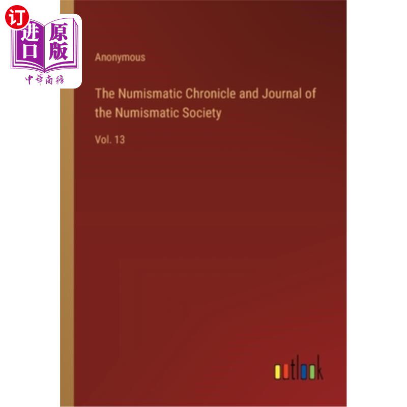 海外直订The Numismatic Chronicle and Journal of the Numismatic Society: Vol. 13 钱币编年史和钱币学会杂志：第13卷
