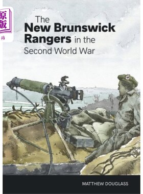 海外直订New Brunswick Rangers in the Second World War 第二次世界大战中的新布伦瑞克游骑兵
