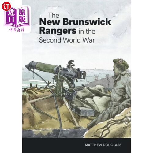 海外直订New Brunswick Rangers in the Second World War 第二次世界大战中的新布伦瑞克游骑兵