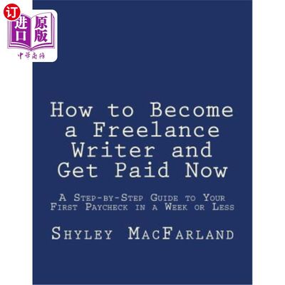 海外直订How to Become a Freelance Writer and Get Paid Now: A Step-By-Step Guide to Your  如何成为一名自由撰稿人并立