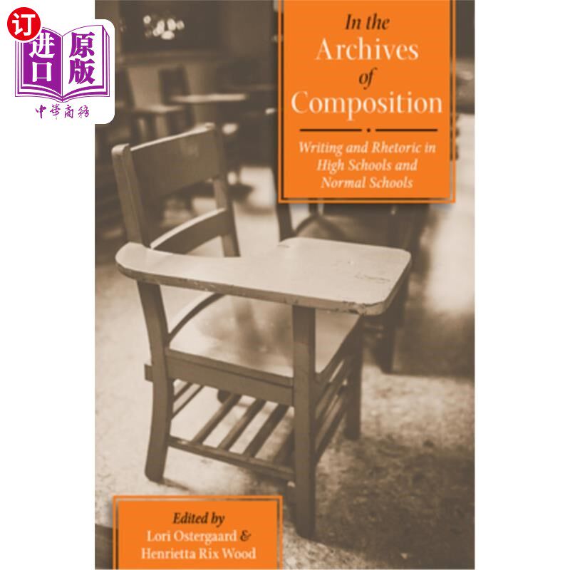 海外直订In the Archives of Composition: Writing and Rhetoric in High Schools and Normal  《作文档案：高中和师范院校
