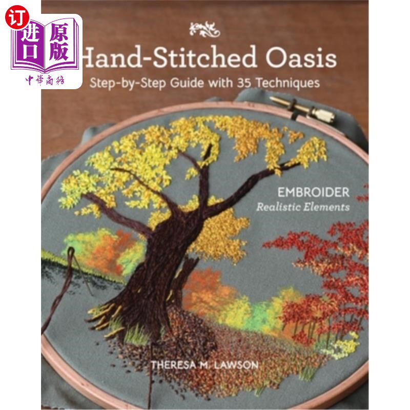 海外直订Hand-Stitched Oasis: Embroider Realistic Elements; Step-By-Step Guide with 35 Te 手缝绿洲:刺绣的现实主义元