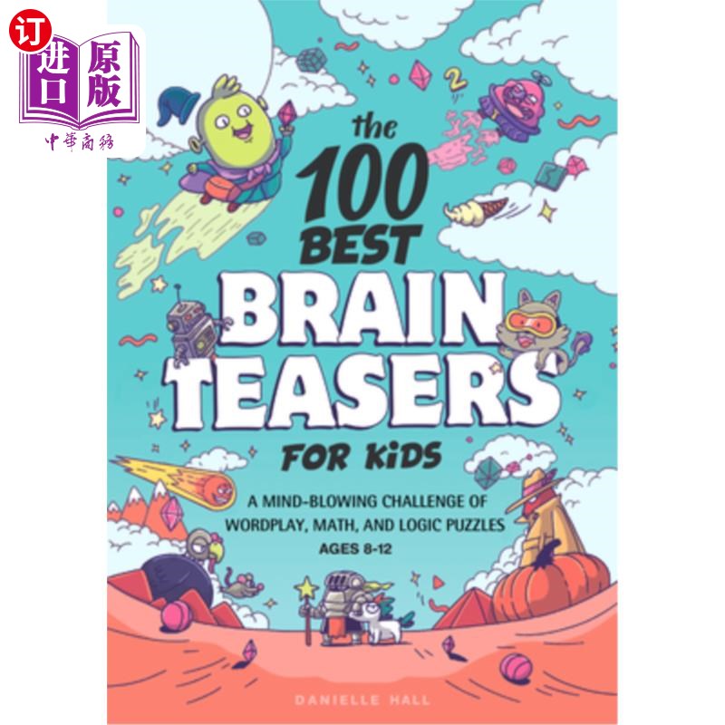 海外直订The 100 Best Brain Teasers for Kids: A Mind-Blowing Challenge of Wordplay, Math, 100个最佳儿童智力游戏：文