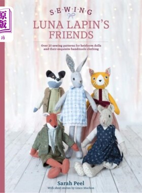 海外直订Sewing Luna Lapin's Friends: Over 20 Sewing Patterns for Heirloom Dolls and Thei 缝制露娜·拉宾的朋友:超过20