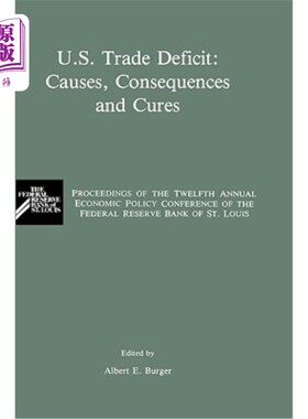 海外直订U.S. Trade Deficit: Causes, Consequences, and Cures: Proceedings of the Twelth A 美国贸易赤字：原因、后果和