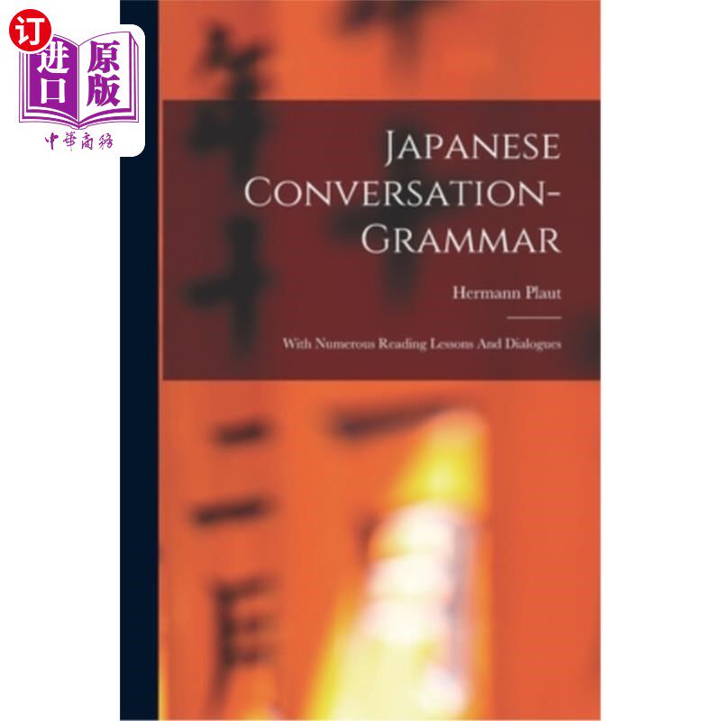 海外直订Japanese Conversation-grammar: With Numerous Reading Lessons And Dialogues 日语会话-语法:大量的阅读课程和对